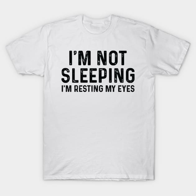 Funny Gift for Dad, I'm Not Sleeping I'm Resting My Eyes, Father's Day Gift Dad  Gift for Husband Funny Daddy Gifts, Gift for Husband T-Shirt by CoApparel